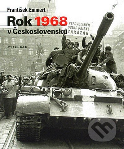 Kniha: Rok 1968 v Československu (František Emmert). Vyšehrad, 2007 Kniha: Rok 1968 v Československu (František Emmert). Vyšehrad, 2007