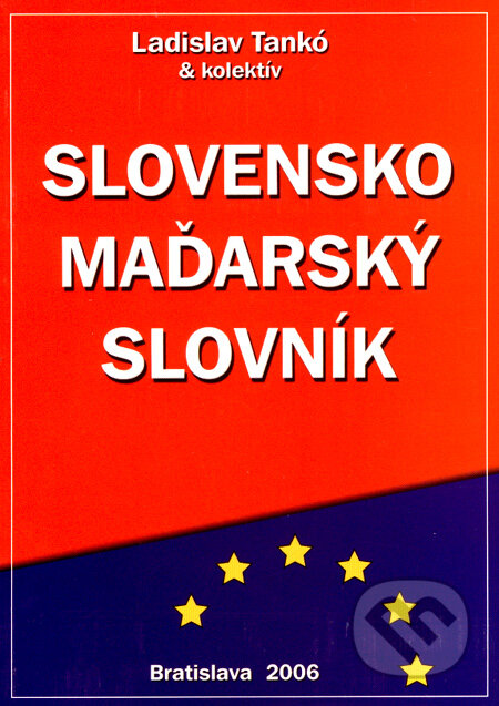Slovensko - maďarský slovník - Ladislav Tankó a kol., PhDr. Ladislav Tankó, CSc., 2006