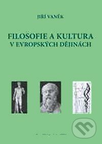 Filosofie a kultura v evropských dějinách - Jiří Vaněk, Professional Publishing, 2007