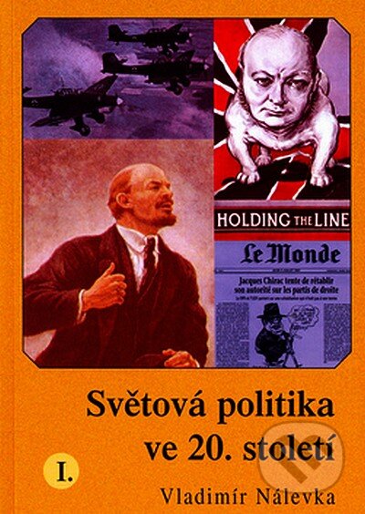 Kniha: Světová politika ve 20. století I. (Vladimír Nálevka). Aleš Skřivan ml., 2007 Kniha: Světová politika ve 20. století I. (Vladimír Nálevka). Aleš Skřivan ml., 2007