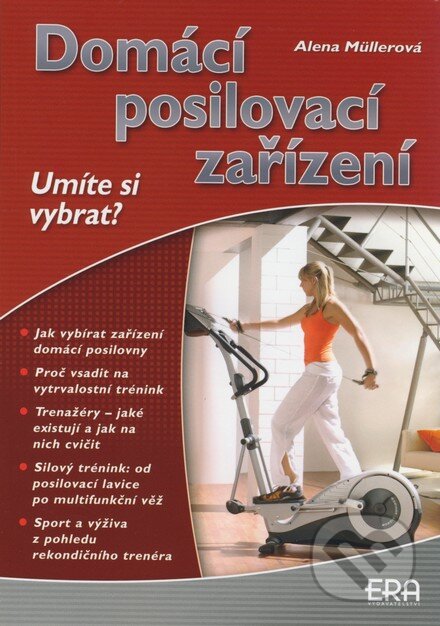 Kniha: Domácí posilovací zařízení (Alena Müllerová). ERA group, 2007 Kniha: Domácí posilovací zařízení (Alena Müllerová). ERA group, 2007