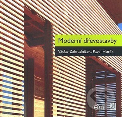 Kniha: Moderní dřevostavby (Pavel Horák a Václav Zahradníček). ERA group, 2008 Kniha: Moderní dřevostavby (Pavel Horák a Václav Zahradníček). ERA group, 2008