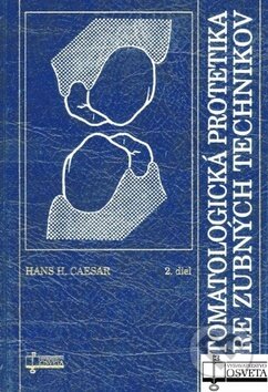 Kniha: Stomatologická protetika pre zubných technikov (2. diel) (Hans H. Caesar). Osveta, 2004 Kniha: Stomatologická protetika pre zubných technikov (2. diel) (Hans H. Caesar). Osveta, 2004