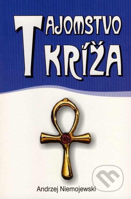 Kniha: Tajomstvo kríža (Andrzej Niemojewski). Eko-konzult, 2007 Kniha: Tajomstvo kríža (Andrzej Niemojewski). Eko-konzult, 2007