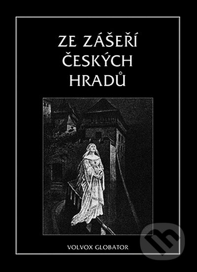 Kniha: Ze zášeří českých hradů (Vratislav Václav Tomek). Volvox Globator, 2007 Kniha: Ze zášeří českých hradů (Vratislav Václav Tomek). Volvox Globator, 2007