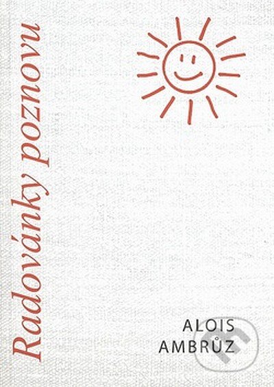Kniha: Radovánky poznovu (Alois Ambrůz). LÍPA, 2007 Kniha: Radovánky poznovu (Alois Ambrůz). LÍPA, 2007