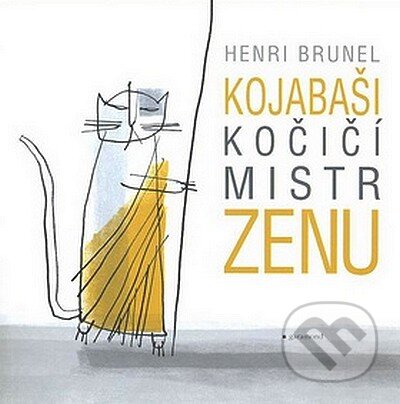 Kniha: Kojabaši, kočičí mistr zenu (Henri Brunel). Garamond, 2007 Kniha: Kojabaši, kočičí mistr zenu (Henri Brunel). Garamond, 2007