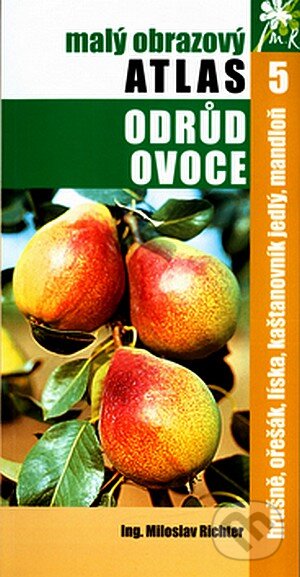 Kniha: Malý obrazový atlas odrůd ovoce 5. (Miloslav Richter). TG TISK, 2004 Kniha: Malý obrazový atlas odrůd ovoce 5. (Miloslav Richter). TG TISK, 2004