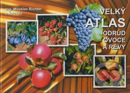 Kniha: Velký atlas odrůd ovoce a révy (Miloslav Richter a kolektiv). TG TISK, 2002 Kniha: Velký atlas odrůd ovoce a révy (Miloslav Richter a kolektiv). TG TISK, 2002