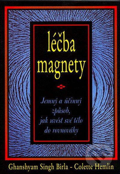 Kniha: Léčba magnety (Ghanshyam Singh Birla a Celette Hemlin). Pragma, 2006 Kniha: Léčba magnety (Ghanshyam Singh Birla a Celette Hemlin). Pragma, 2006