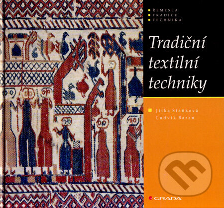 Kniha: Tradiční textilní techniky (Jitka Staňková a Ludvík Baran). Grada, 2008 Kniha: Tradiční textilní techniky (Jitka Staňková a Ludvík Baran). Grada, 2008