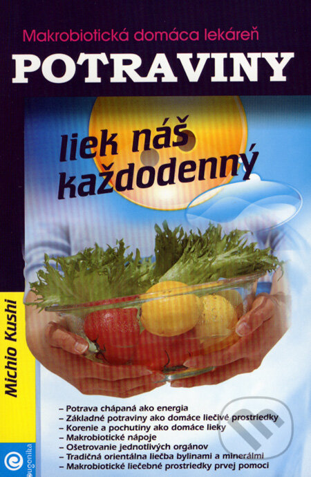 Kniha: Potraviny - liek náš každodenný (Michio Kushi). Eugenika, 2007 Kniha: Potraviny - liek náš každodenný (Michio Kushi). Eugenika, 2007