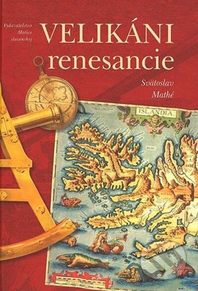 Kniha: Velikáni renesancie (Svätoslav Mathé). Matica slovenská, 2007 Kniha: Velikáni renesancie (Svätoslav Mathé). Matica slovenská, 2007