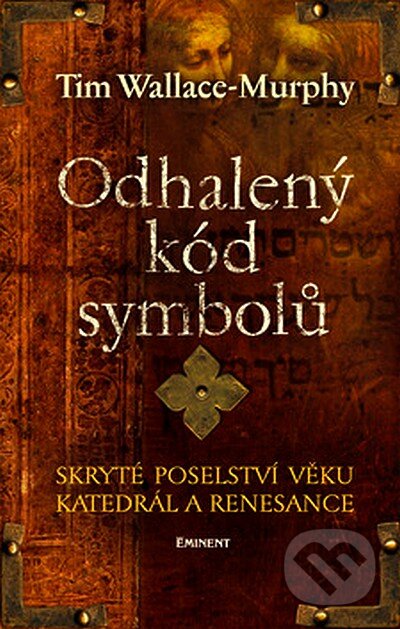 Kniha: Odhalený kód symbolů (Tim Wallace-Murphy). Eminent, 2007 Kniha: Odhalený kód symbolů (Tim Wallace-Murphy). Eminent, 2007