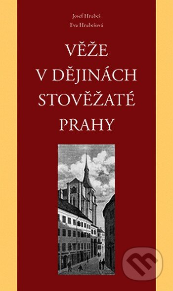 Věže v dějinách stověžaté Prahy - Eva Hrubešová, Josef Hrubeš, Rozmluvy, 2007