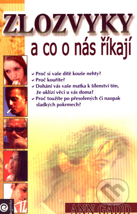 Kniha: Zlozvyky a co o nás říkají (Ann Gadd). Eugenika, 2007 Kniha: Zlozvyky a co o nás říkají (Ann Gadd). Eugenika, 2007