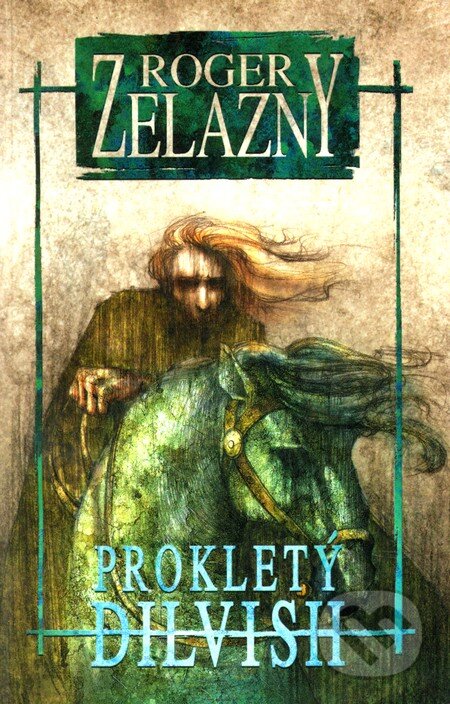 Kniha: Prokletý Dilvish (Roger Zelazny). Straky na vrbě, 2007 Kniha: Prokletý Dilvish (Roger Zelazny). Straky na vrbě, 2007