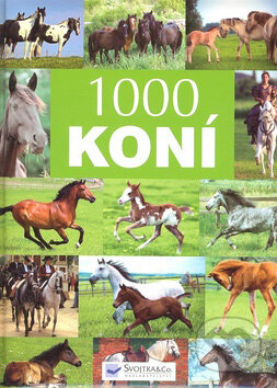Kniha: 1000 koní (Svojtka&Co.). Svojtka&Co., 2008 Kniha: 1000 koní (Svojtka&Co.). Svojtka&Co., 2008