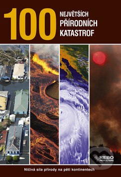 Kniha: 100 největších přírodních katastrof (Rebo). Rebo, 2008 Kniha: 100 největších přírodních katastrof (Rebo). Rebo, 2008
