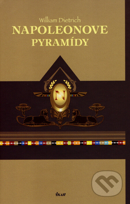 Kniha: Napoleonove pyramídy (William Dietrich). Ikar, 2008 Kniha: Napoleonove pyramídy (William Dietrich). Ikar, 2008