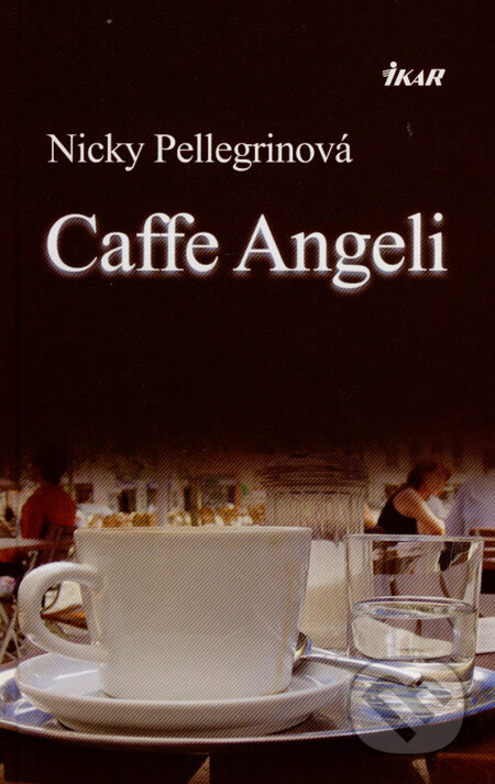 Kniha: Caffe Angeli (Nicky Pellegrinová). Ikar, 2008 Kniha: Caffe Angeli (Nicky Pellegrinová). Ikar, 2008