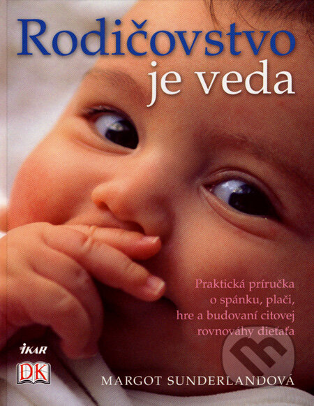 Kniha: Rodičovstvo je veda (Margot Sunderlandová). Ikar, 2008 Kniha: Rodičovstvo je veda (Margot Sunderlandová). Ikar, 2008