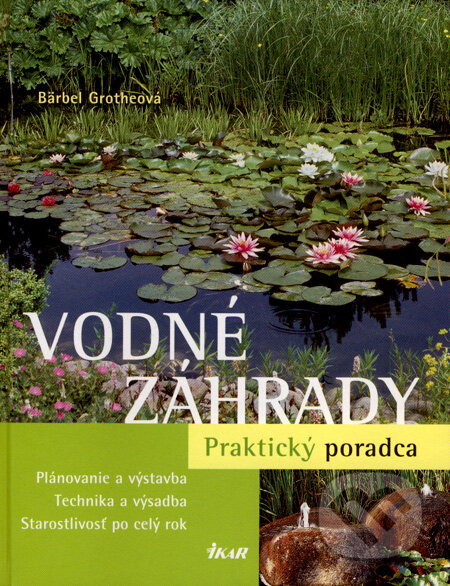 Kniha: Vodné záhrady (Bärbel Grotheová). Ikar, 2008 Kniha: Vodné záhrady (Bärbel Grotheová). Ikar, 2008