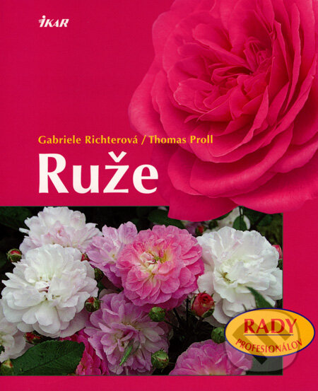 Kniha: Ruže (Gabriele Richterová a Thomas Proll). Ikar, 2008 Kniha: Ruže (Gabriele Richterová a Thomas Proll). Ikar, 2008