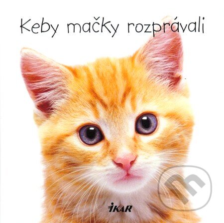 Kniha: Keby mačky rozprávali (Mike Fertig). Ikar, 2008 Kniha: Keby mačky rozprávali (Mike Fertig). Ikar, 2008
