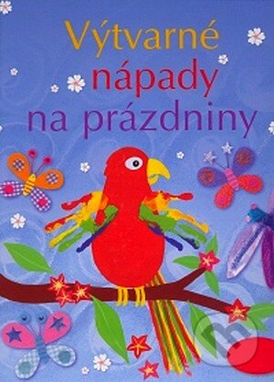 Kniha: Výtvarné nápady na prázdniny (F. Watt a R. Gilpin). Svojtka&Co., 2007 Kniha: Výtvarné nápady na prázdniny (F. Watt a R. Gilpin). Svojtka&Co., 2007