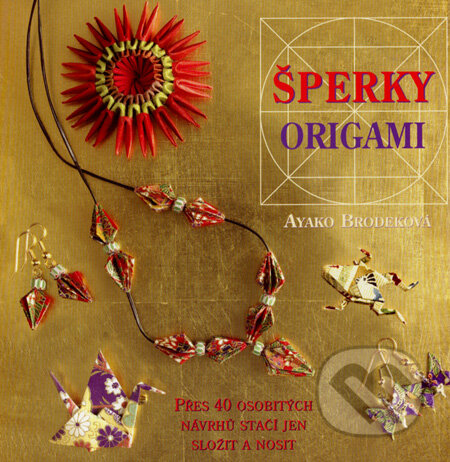 Kniha: Šperky origami (Ayako Brodeková). Metafora, 2008 Kniha: Šperky origami (Ayako Brodeková). Metafora, 2008