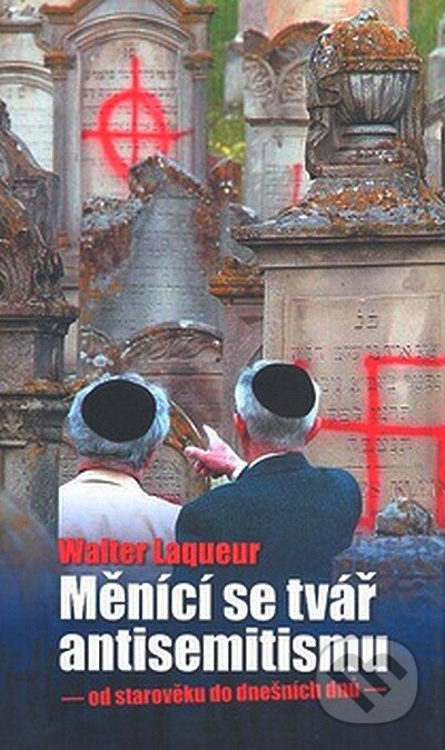 Kniha: Měnící se tvář antisemitismu (Walter Laqueur). Nakladatelství Lidové noviny, 2007 Kniha: Měnící se tvář antisemitismu (Walter Laqueur). Nakladatelství Lidové noviny, 2007