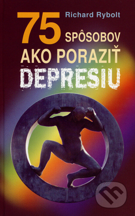 Kniha: 75 spôsobov ako poraziť depresiu (Richard Rybolt). NOXI, 2007 Kniha: 75 spôsobov ako poraziť depresiu (Richard Rybolt). NOXI, 2007