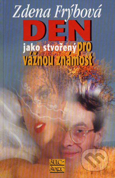 Kniha: Den jako stvořený pro vážnou známost (Zdena Frýbová). Šulc - Švarc, 2008 Kniha: Den jako stvořený pro vážnou známost (Zdena Frýbová). Šulc - Švarc, 2008