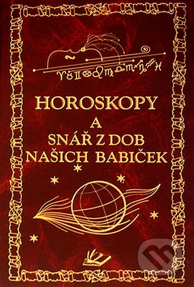 Kniha: Horoskopy a snář z dob našich babiček (Knižní expres). Knižní expres, 2008 Kniha: Horoskopy a snář z dob našich babiček (Knižní expres). Knižní expres, 2008