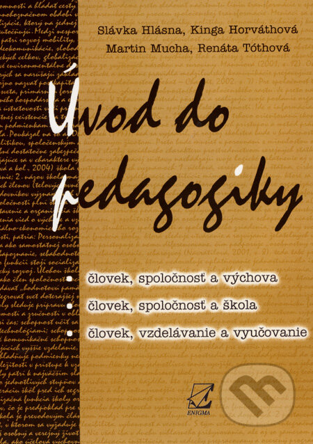 Kniha: Úvod do pedagogiky (Slávka Hlásna a kolektív). Enigma, 2006 Kniha: Úvod do pedagogiky (Slávka Hlásna a kolektív). Enigma, 2006