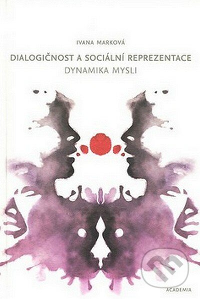 Dialogičnost a sociální reprezentace - Ivana Marková, Academia, 2007