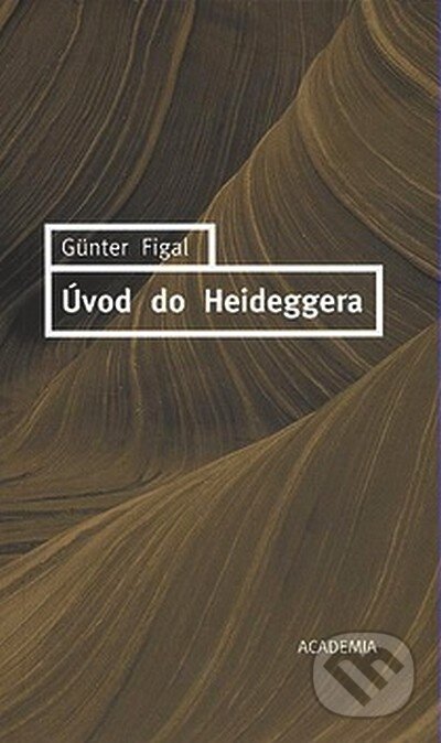 Kniha: Úvod do Heideggera (Günter Figal). Academia, 2007 Kniha: Úvod do Heideggera (Günter Figal). Academia, 2007