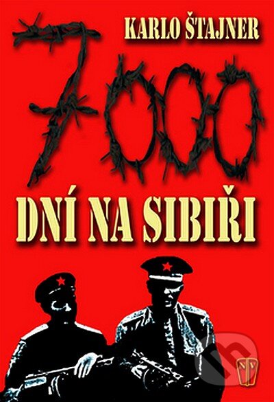 Kniha: 7000 dní na Sibiři (Karlo Štajner). Naše vojsko CZ, 2008 Kniha: 7000 dní na Sibiři (Karlo Štajner). Naše vojsko CZ, 2008