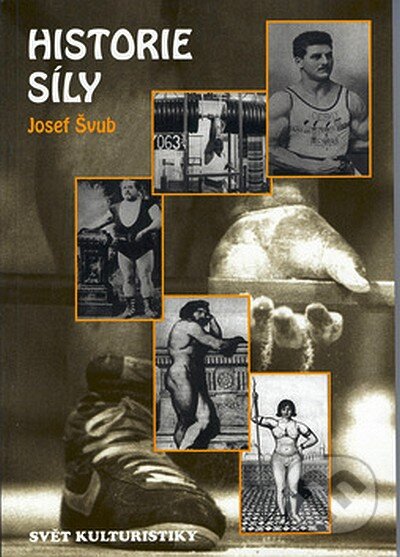 Kniha: Historie síly (Josef Švub). Ivan Rudzinskyj - Svět kulturistiky, 1997 Kniha: Historie síly (Josef Švub). Ivan Rudzinskyj - Svět kulturistiky, 1997