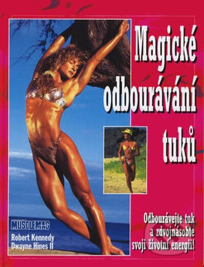 Kniha: Magické odbourávání tuků (Dwayne Hines a Robert Kennedy). Ivan Rudzinskyj - Svět kulturistiky, 1999 Kniha: Magické odbourávání tuků (Dwayne Hines a Robert Kennedy). Ivan Rudzinskyj - Svět kulturistiky, 1999