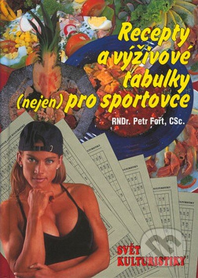 Kniha: Recepty a výživové tabulky (nejen) pro sportovce (Petr Fořt). Ivan Rudzinskyj - Svět kulturistiky, 2000 Kniha: Recepty a výživové tabulky (nejen) pro sportovce (Petr Fořt). Ivan Rudzinskyj - Svět kulturistiky, 2000