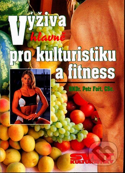 Kniha: Výživa hlavně pro kulturisty a fitness (Petr Fořt). Ivan Rudzinskyj - Svět kulturistiky, 2006 Kniha: Výživa hlavně pro kulturisty a fitness (Petr Fořt). Ivan Rudzinskyj - Svět kulturistiky, 2006