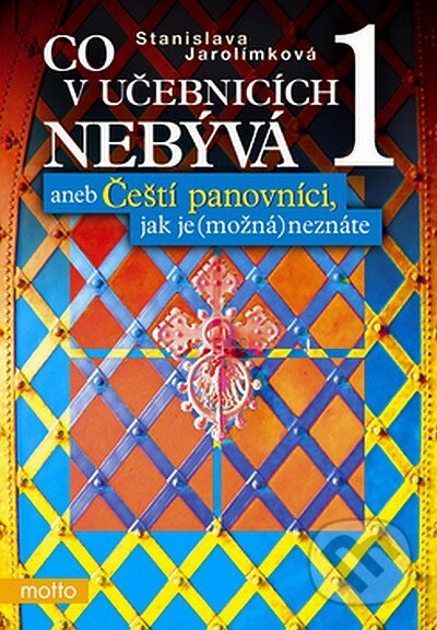 Kniha: Co v učebnicích nebývá 1 (Stanislava Jarolímková). Motto, 2007 Kniha: Co v učebnicích nebývá 1 (Stanislava Jarolímková). Motto, 2007