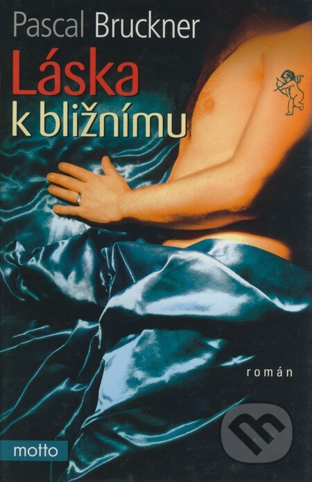 Kniha: Láska k bližnímu (Pascal Bruckner). Motto, 2006 Kniha: Láska k bližnímu (Pascal Bruckner). Motto, 2006