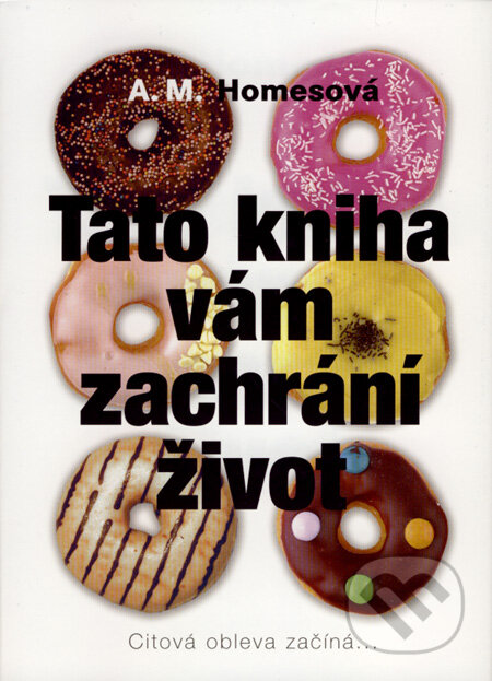 Kniha: Tato kniha vám zachrání život (A.M. Homes). BB/art, 2008 Kniha: Tato kniha vám zachrání život (A.M. Homes). BB/art, 2008