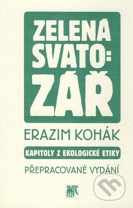 Kniha: Zelená svatozář (Erazim Kohák). SLON, 2006 Kniha: Zelená svatozář (Erazim Kohák). SLON, 2006