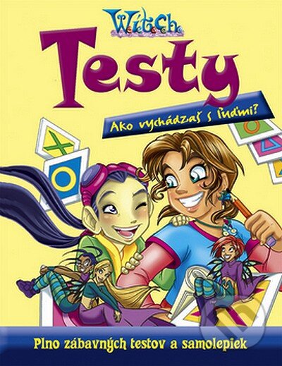 Kniha: W.I.T.C.H. - Testy - Ako vychádzaš s ľuďmi? (Egmont SK). Egmont SK, 2008 Kniha: W.I.T.C.H. - Testy - Ako vychádzaš s ľuďmi? (Egmont SK). Egmont SK, 2008