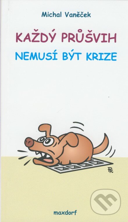 Kniha: Každý průšvih nemusí být krize (Michal Vaněček). Maxdorf, 2007 Kniha: Každý průšvih nemusí být krize (Michal Vaněček). Maxdorf, 2007