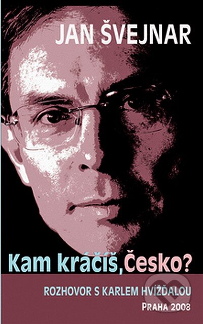 Kniha: Kam kráčíš, Česko? (Jan Švejnar a Karel Hvížďala). Rybka Publishers, 2008 Kniha: Kam kráčíš, Česko? (Jan Švejnar a Karel Hvížďala). Rybka Publishers, 2008